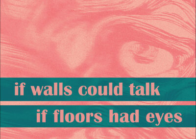 if walls could talk, if floors had eyes